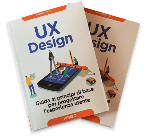 UX Design:
Guida ai principi di base per progettare l'esperienza utente